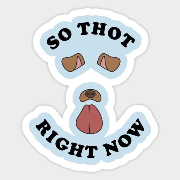 So Thot Right Now Sticker by dumbshirts